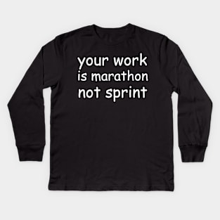 Your work is marathon not sprint Kids Long Sleeve T-Shirt